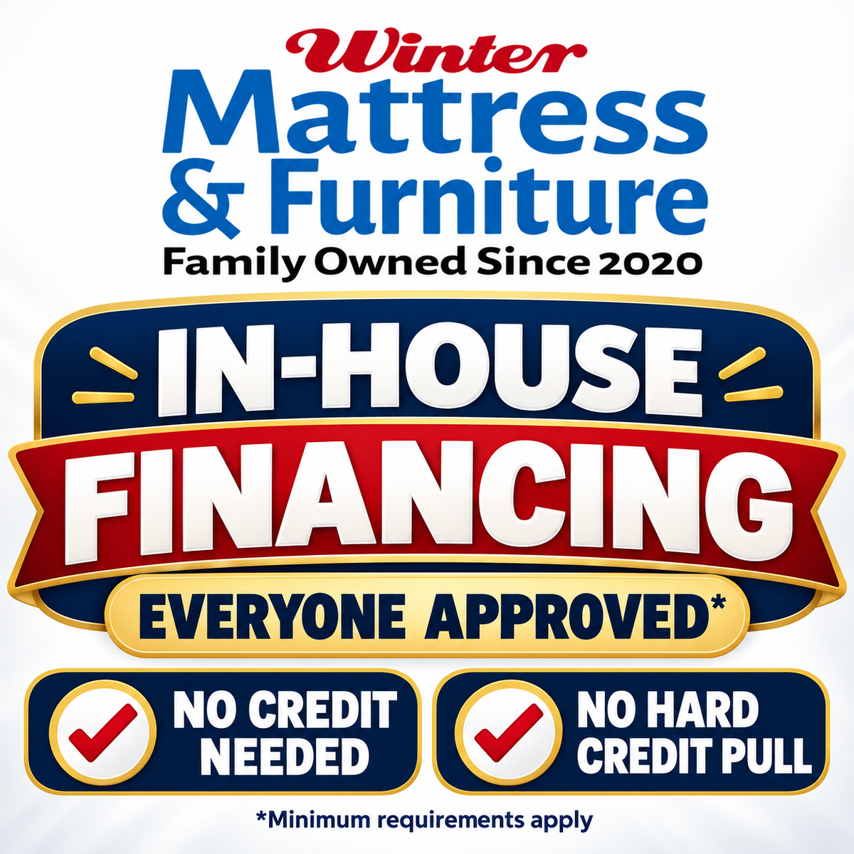 Winter Mattress & Furniture in-house financing — everyone approved with minimum requirements; no credit needed; no hard credit pull